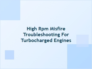 Tracing High-Rpm Misfires Under Turbocharged Load