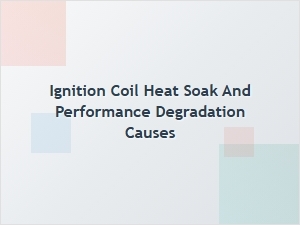 Engine Load Impacts Ignition Coil Heat Soak
