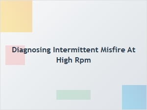 Testing Procedures for a High Rpm Intermittent Misfire