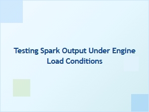Testing Spark Output Under Engine Load Conditions